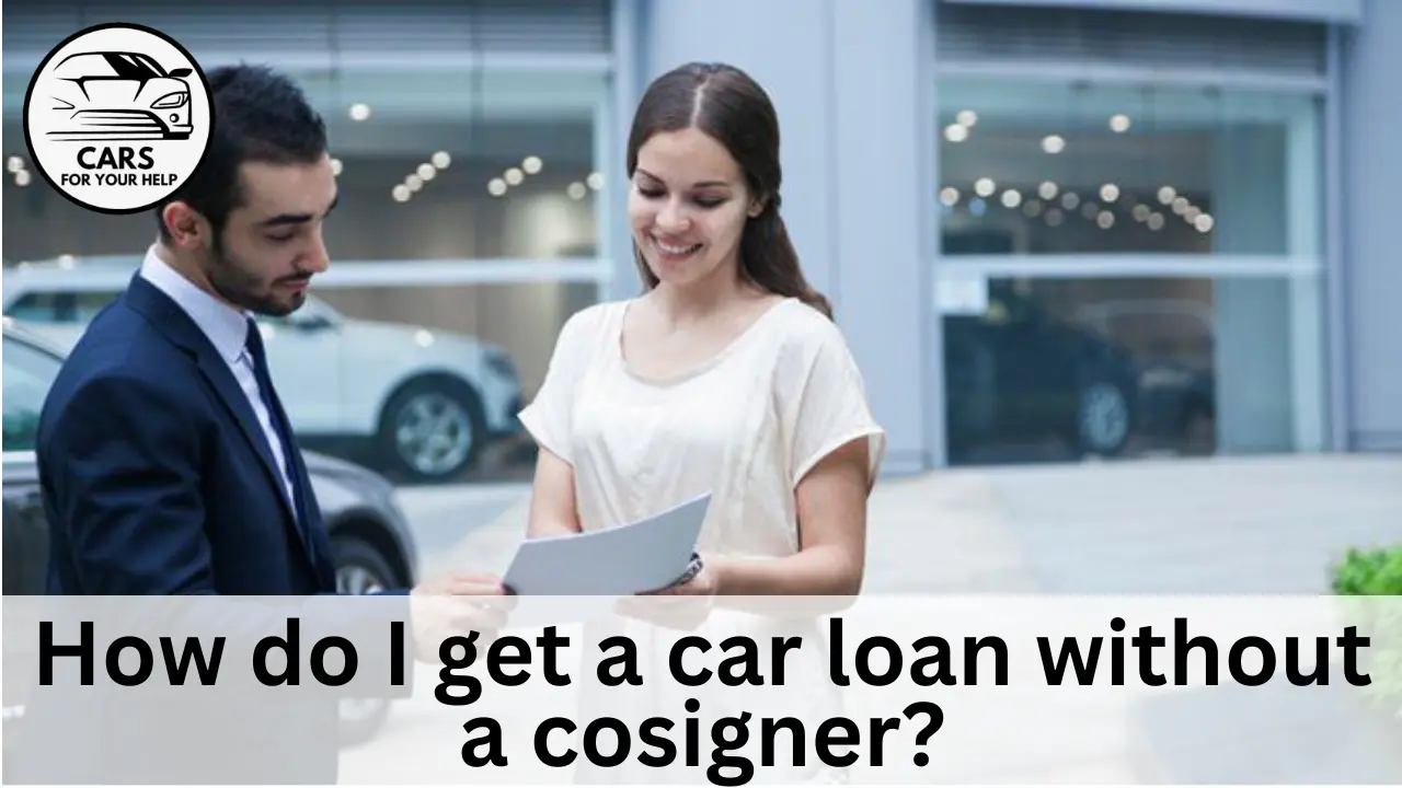 How do I get a car loan without a cosigner