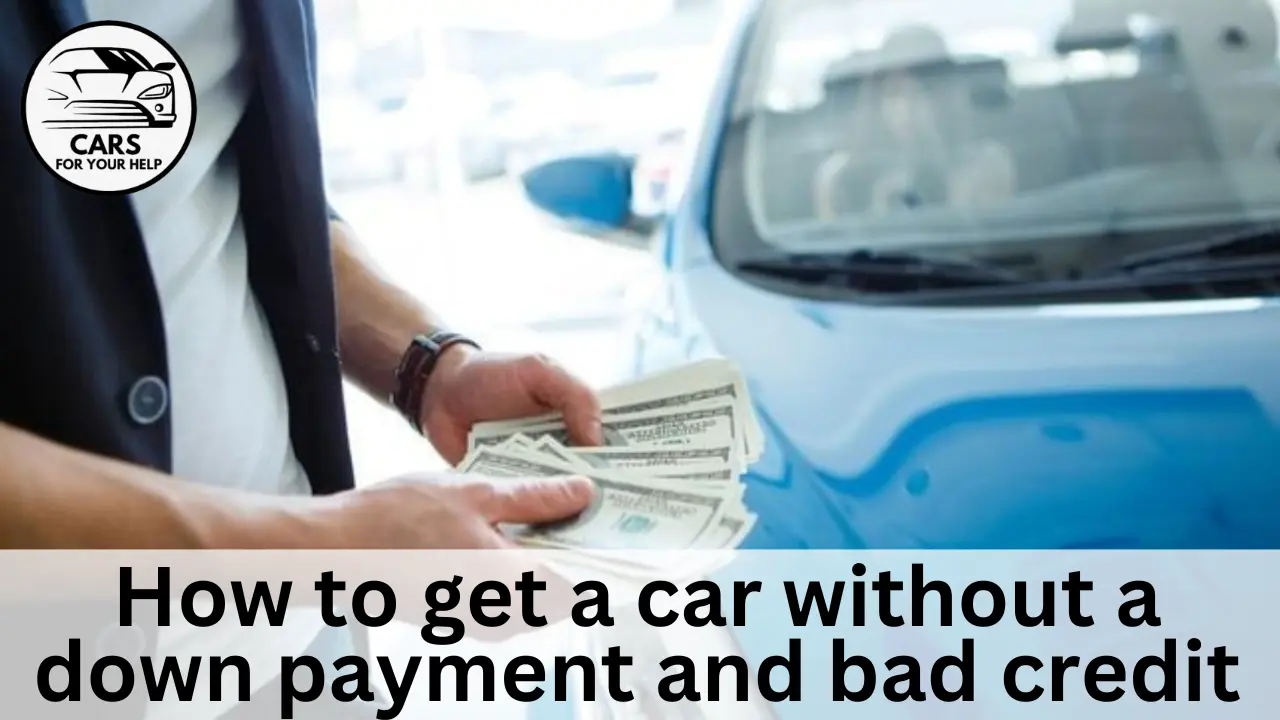 How To Get A Car Without A Down Payment how to get a car without a down payment and bad credit
