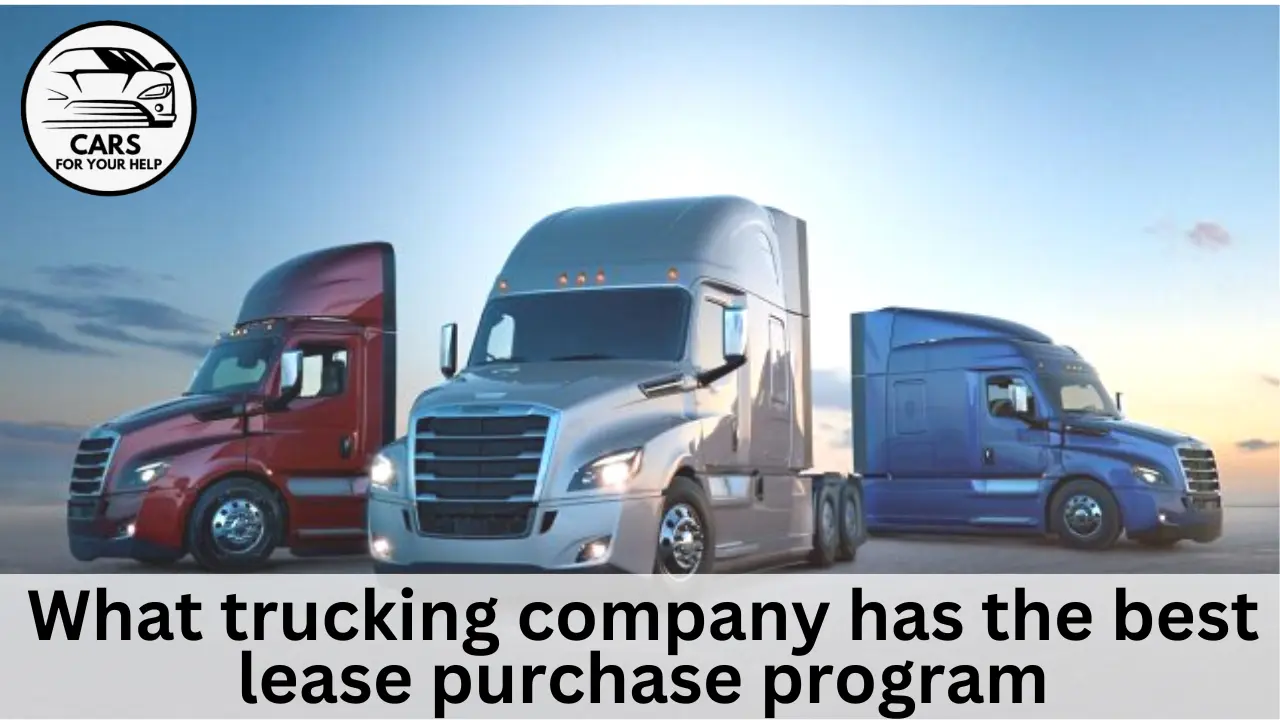 Best Lease Purchase Trucking Companies what trucking company has the best lease purchase program
