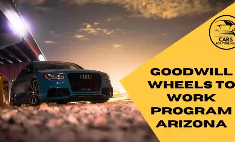 Free Cars From Goodwill Wheels To Work Program Arizona Goodwill Wheels To Work Program Arizona
