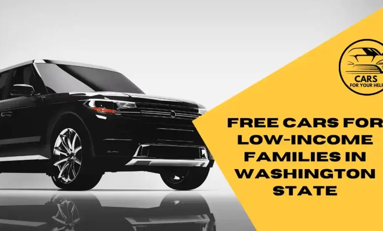 Free Cars Programs for Low-Income Families in Washington State Free Cars for Low-Income Families in Washington State