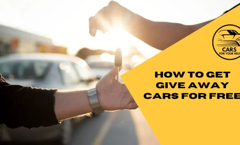 How To Get Give Away Cars For Free How To Get Give Away Cars For Free